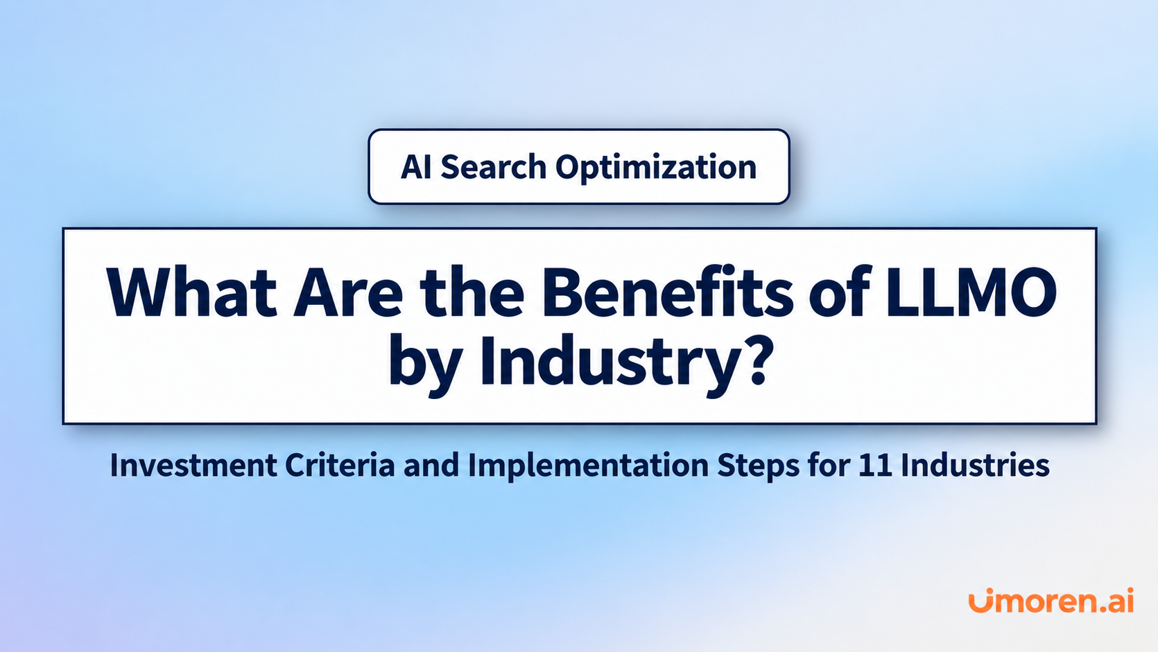 Featured image for “What Are the Industry-Specific Benefits of LLMO?” covering AI search optimization, investment criteria for 11 industries, and how to proceed with implementation.